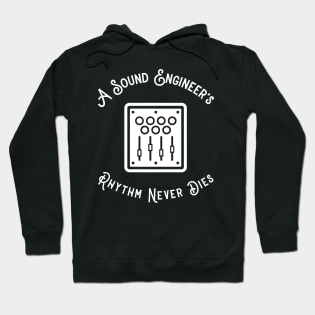 A Sound Engineer's Rhythm Never Dies Hoodie by Mix Master Repeat